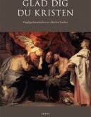 Gläd dig du kristen - betraktelser av Martin Luther